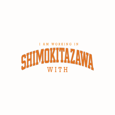 I am working in shimokitazawa with___